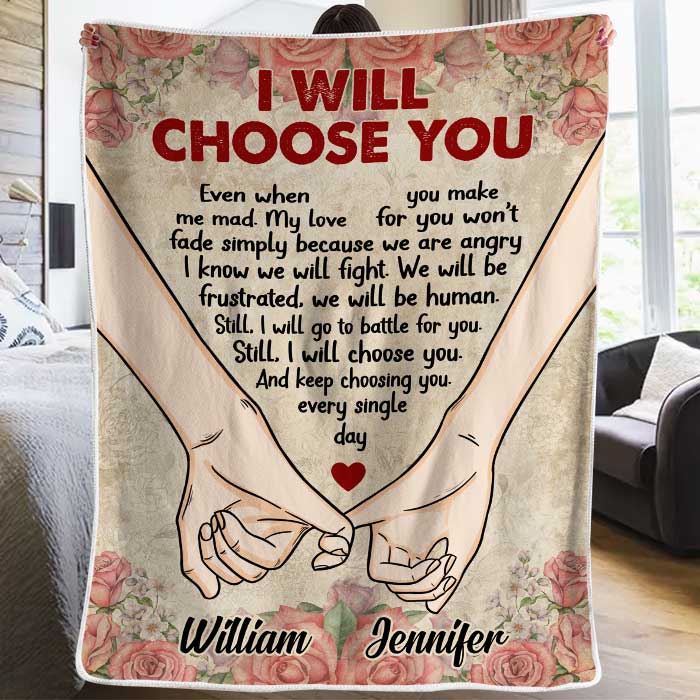 Personalized Couples Blanket - I Will Choose You Even When You Make Me Mad Romantic Gift